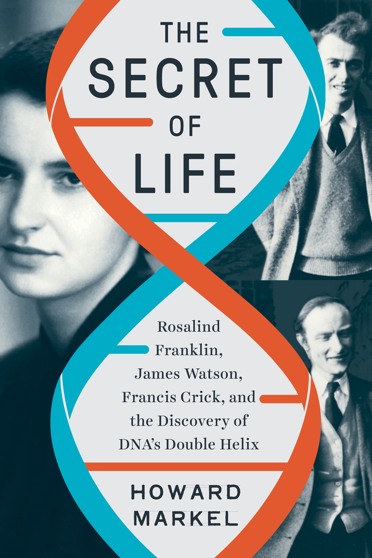 The Secret of Life Rosalind Franklin James Watson Francis Crick and the Discovery of DNAs Double Helix - image 1