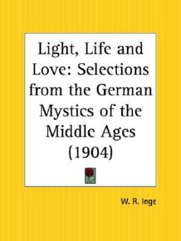 William Ralph Inge Light, Life and Love: Selections from the German Mystics of the Middle Ages