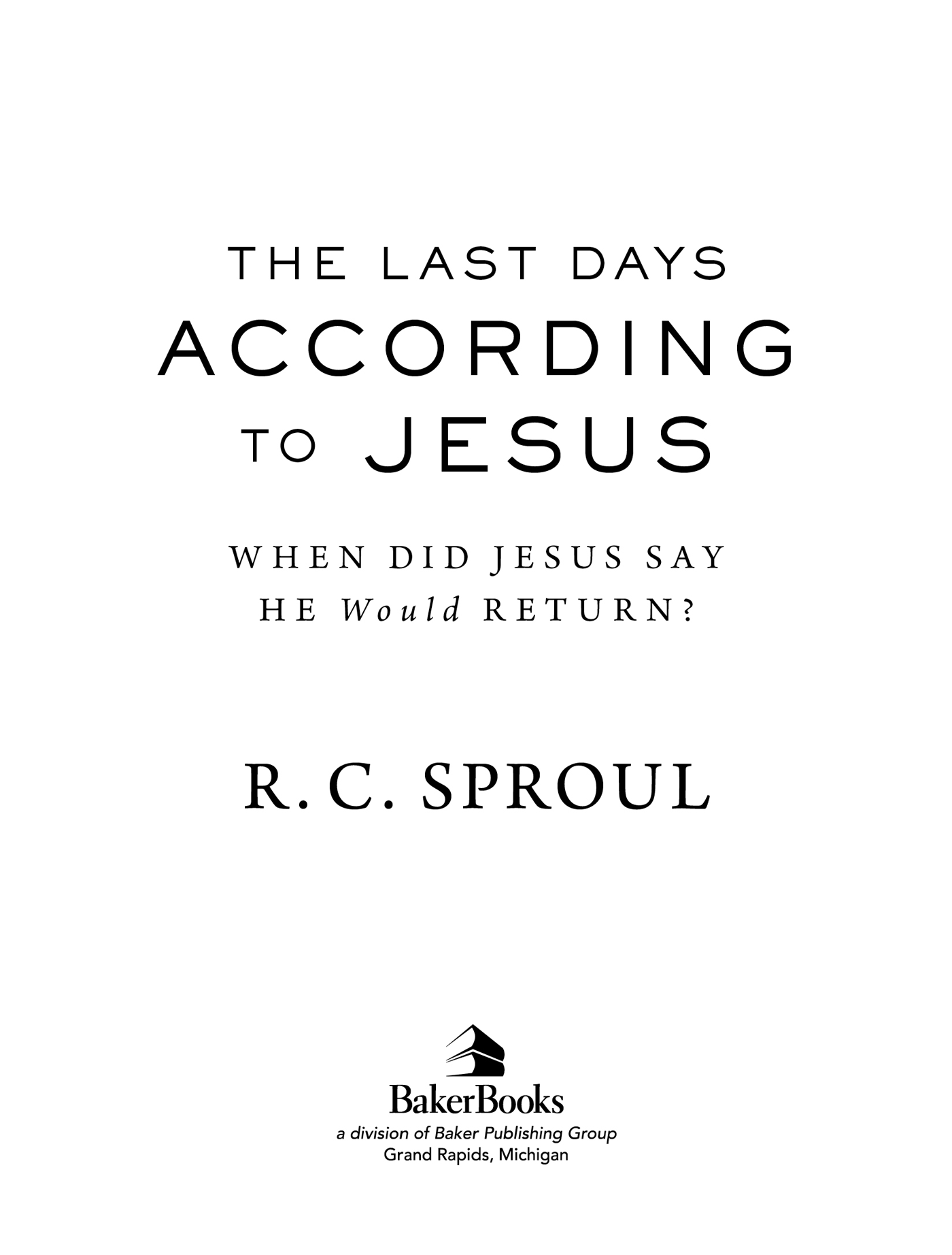 1998 by R C Sproul Published by Baker Books a division of Baker Publishing - photo 1