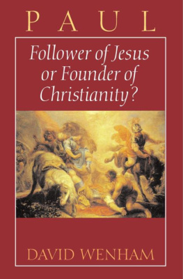 David Wenham - Paul: Follower of Jesus or Founder of Christianity?