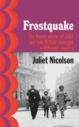 Juliet Nicolson - Frostquacke: The frozen winter of 1962 and how Britain emerged a difficult country