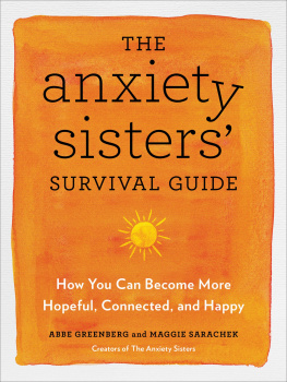 Abbe Greenberg - The Anxiety Sisters Survival Guide: How You Can Become More Hopeful, Connected, and Happy