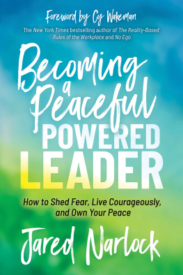 Jared Narlock - Becoming a Peaceful Powered Leader: How to Shed Fear, Live Courageously, and Own Your Peace