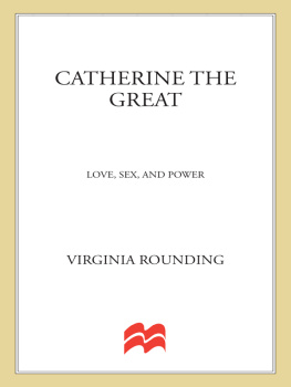 Virginia Rounding - Catherine the Great: Love, Sex, and Power