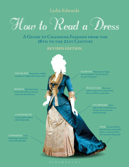 Lydia Edwards - How to Read a Dress: A Guide to Changing Fashion from the 16th to the 21st Century