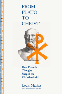 Louis A. Markos - From Plato to Christ: How Platonic Thought Shaped the Christian Faith