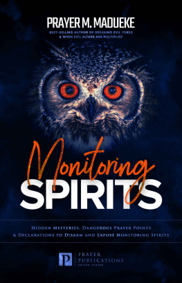 Prayer M. Madueke - Monitoring Spirits: Hidden Mysteries, Dangerous Prayer Points and Declarations to Disarm and Expose Monitoring Spirits