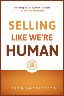 Sarah Santacroce Selling Like Were Human: A roadmap to selling from the heart in a new business world!