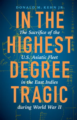 Kehn Donald M. In the Highest Degree Tragic: The Sacrifice of the U.S. Asiatic Fleet in the East Indies During World War II