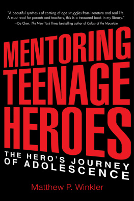 Matthew Winkler - Mentoring Teenage Heroes: The Heros Journey of Adolescence