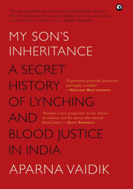 Aparna Vaidik - My Sons Inheritance: A Secret History of Lynching and Blood Justice in India