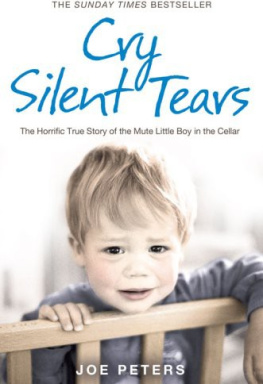 Joe Peters - Cry Silent Tears : The Heartbreaking Survival Story of a Small Mute Boy Who Overcame Unbearable Suffering and Found His Voice Again