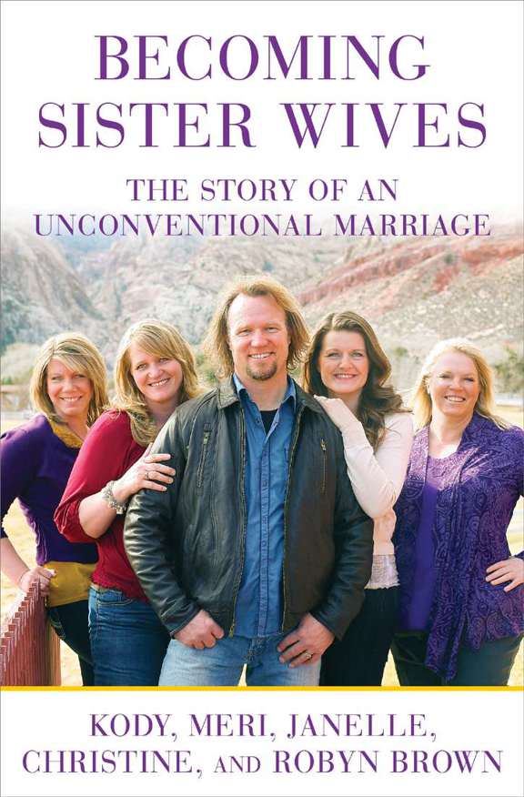 Becoming Sister Wives The Story of an Unconventional Marriage - image 1