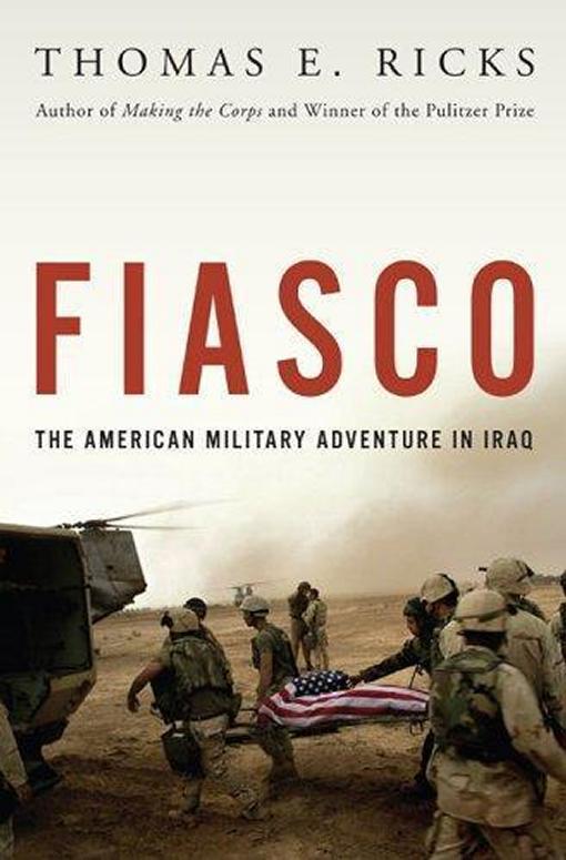 FIASCO THE AMERICAN MILITARY ADVENTURE IN IRAQ THOMAS E RICKS For the - photo 1