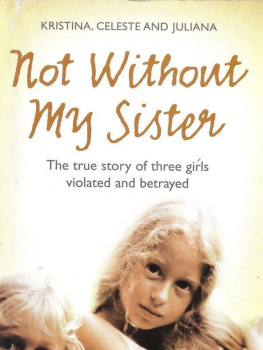 Kristina Jones - Not Without My Sister: The True Story of Three Girls Violated and Betrayed