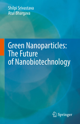 Shilpi Srivastava - Green Nanoparticles: The Future of Nanobiotechnology