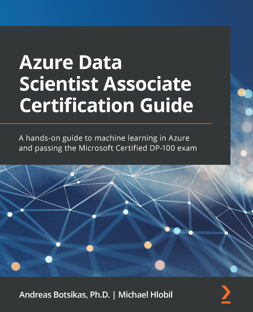 Azure Data Scientist Associate Certification Guide A hands-on guide to machine - photo 1