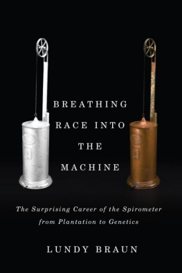 Lundy Braun - Breathing Race into the Machine: The Surprising Career of the Spirometer from Plantation to Genetics