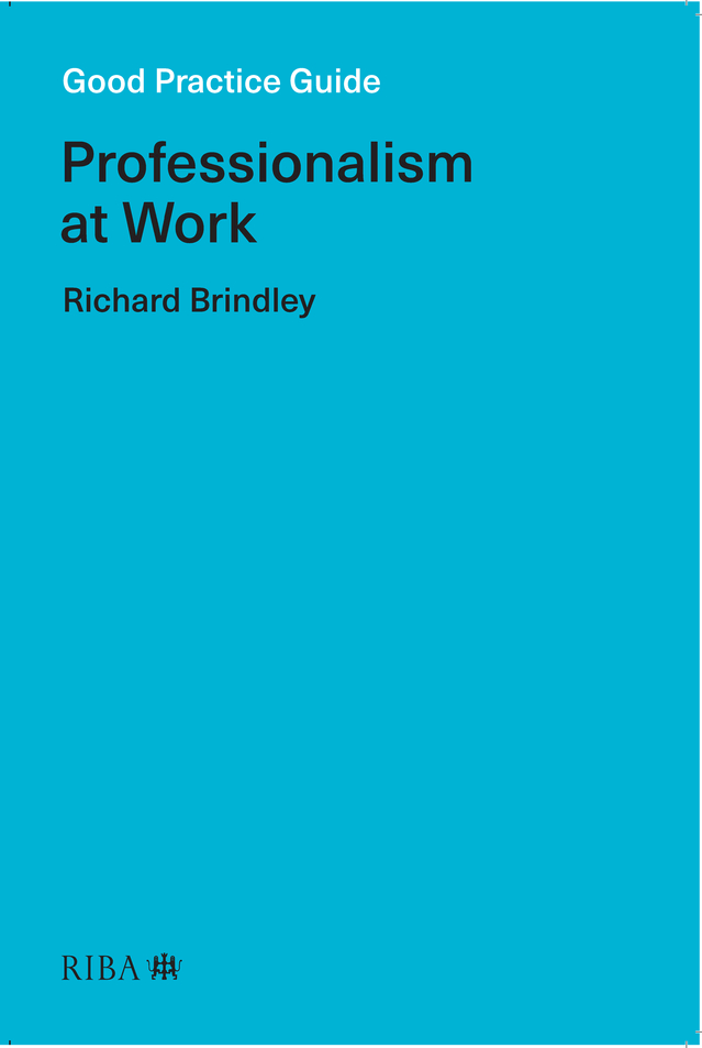 Good Practice Guide Professionalism at Work Richard Brindley RIBA - photo 1