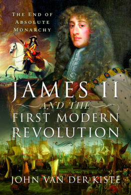 John Van Der Kiste - James II and the First Modern Revolution: The End of Absolute Monarchy