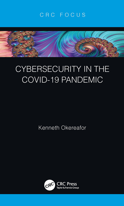 Cybersecurity in the COVID-19 Pandemic First edition published 2021 by CRC - photo 1