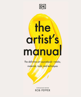 Rob Pepper - The Artists Manual: The Definitive Art Sourcebook: Media, Materials, Tools, and Techniques