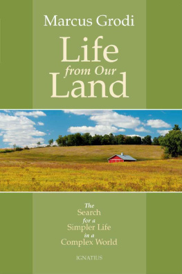 Marcus Crown Grodi Life from Our Land: The Search for a Simpler Life in a Complex World