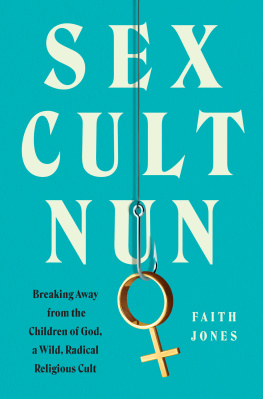 Faith Jones - Sex Cult Nun: Breaking Away from the Children of God, a Wild, Radical Religious Cult