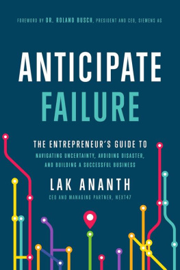 Lak Ananth Anticipate Failure: The Entrepreneurs Guide to Navigatin Uncertainty, Avoiding Disaster, and Building a Successful Business