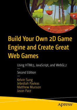 Kelvin Sung - Build Your Own 2D Game Engine and Create Great Web Games: Using HTML5, JavaScript, and WebGL2