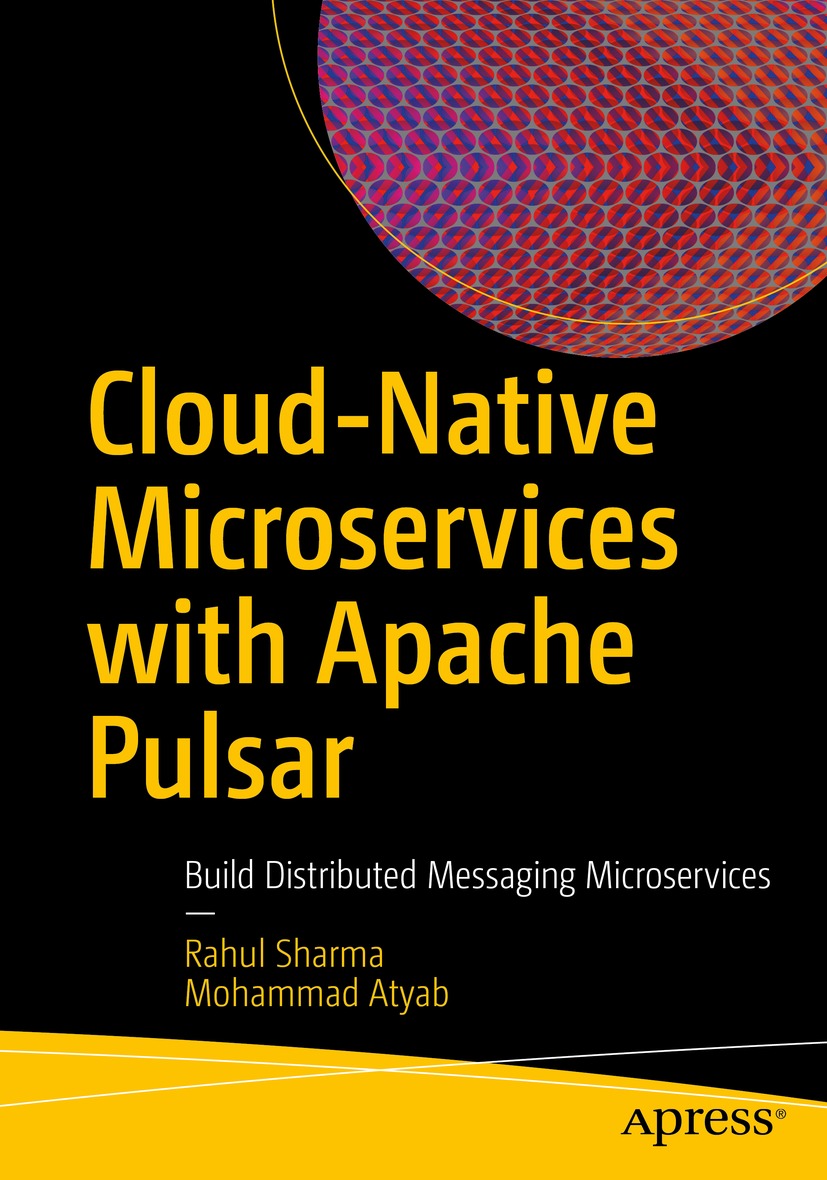 Book cover of Cloud-Native Microservices with Apache Pulsar Rahul Sharma - photo 1