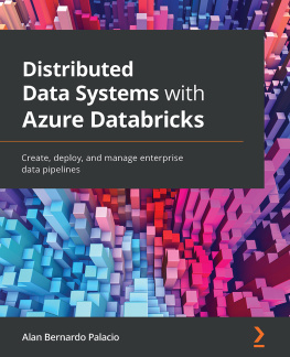 Alan Bernardo Palacio Distributed Data Systems with Azure Databricks: Create, deploy, and manage enterprise data pipelines
