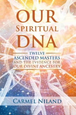 Carmel Niland - Our Spiritual DNA: Twelve Ascended Masters and the Evidence for Our Divine Ancestry