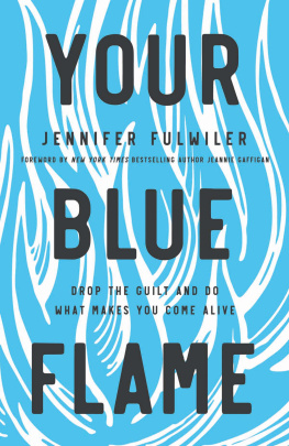 Jennifer Fulwiler - Your Blue Flame: Drop the Guilt and Do What Makes You Come Alive