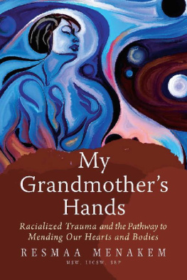 LICSW Resmaa Menakem My Grandmothers Hands: Racialized Trauma and the Pathway to Mending Our Hearts and Bodies
