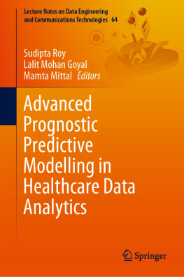 Sudipta Roy (editor) Advanced Prognostic Predictive Modelling in Healthcare Data Analytics (Lecture Notes on Data Engineering and Communications Technologies, 64)