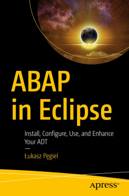 Łukasz Pęgiel - ABAP in Eclipse: Install, Configure, Use, and Enhance Your ADT