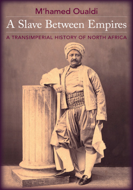 M`hamed Oualdi - A Slave Between Empires: A Transimperial History of North Africa