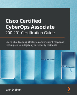 Glen D. Singh - Cisco Certified CyberOps Associate 200-201 Certification Guide: Learn blue teaming strategies and incident response techniques to mitigate cybersecurity incidents