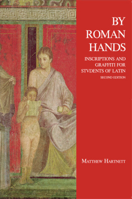 Matthew Hartnett - By Roman Hands: Inscriptions and Graffiti for Students of Latin