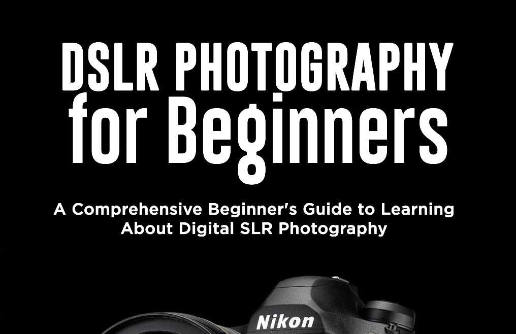 DSLR PHOTOGRAPHY FOR BEGINNERS A Comprehensive Beginners Guide to - photo 1