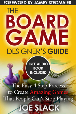 Joe Slack - The Board Game Designers Guide: The Easy 4 Step Process to Create Amazing Games That People Cant Stop Playing