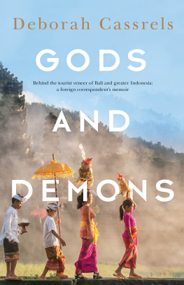 Deborah Cassrels GODS AND DEMONS: Behind the tourist veneer of Bali and greater Indonesia: a foreign correspondents memoir