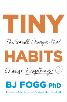 B.J. Fogg Tiny Habits: The Small Changes That Change Everything