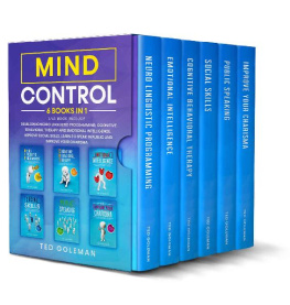 Ted Goleman Mind Control: 6 books in 1- Developing Neuro Linguistic Programming, Cognitive Behavioral Therapy and Emotional Intelligence. Improve social skills, learn to speak in public and improve your charisma