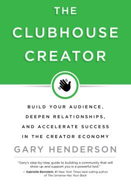 Gary Henderson - The Clubhouse Creator: Build Your Audience, Deepen Relationships, and Accelerate Success in the Creator Economy