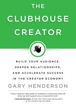 Gary Henderson The Clubhouse Creator: Build Your Audience, Deepen Relationships, and Accelerate Success in the Creator Economy