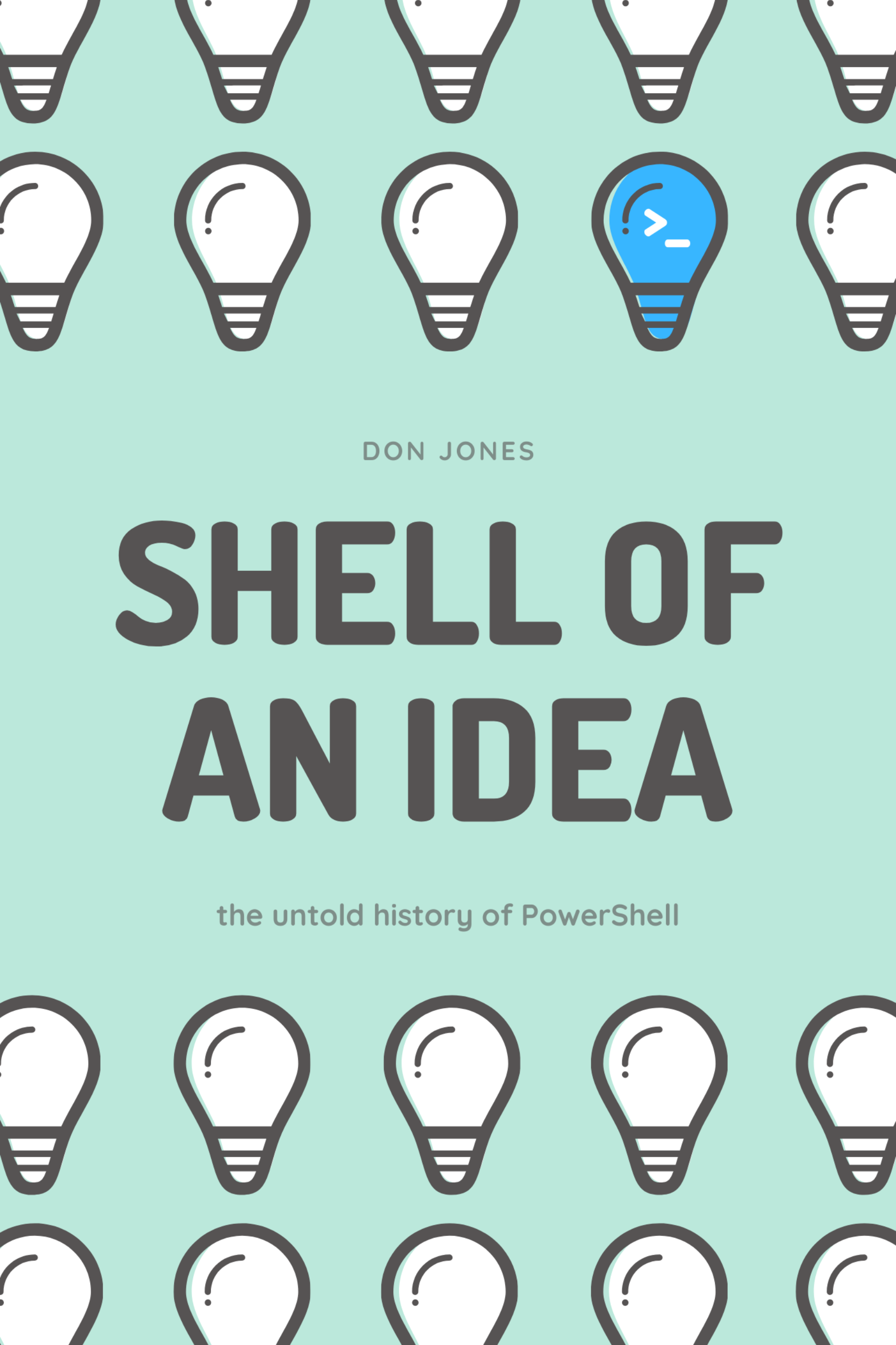 Shell of an Idea The untold history of PowerShell Don Jones This book is for - photo 1
