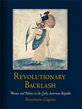 Rosemarie Zagarri - Revolutionary Backlash: Women and Politics in the Early American Republic