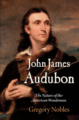 Gregory Nobles - John James Audubon: The Nature of the American Woodsman